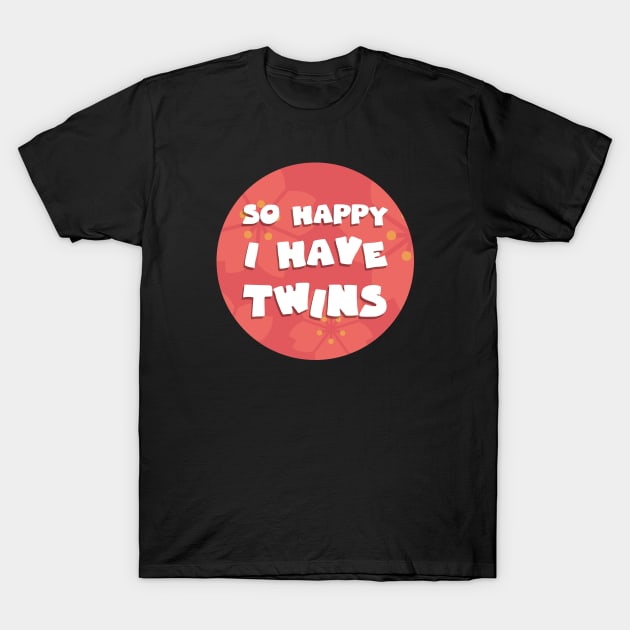 So happy I have twins T-Shirt by GoranDesign